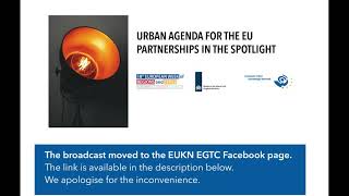 Urban Agenda for the EU Partnerships in the Spotlight - BROADCAST ON FACEBOOK