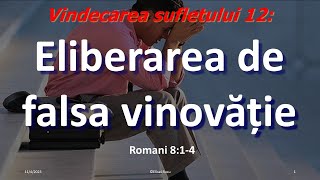 Vindecarea sufletului 12 - Eliberarea de falsa vinovăție: Elisei Rusu