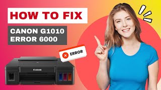 How to Fix Canon G1010 Error 6000? | Printer Tales