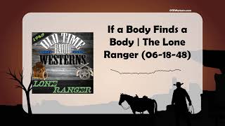 If a Body Finds a Body | The Lone Ranger (06-18-48)