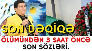 SON DƏQİQƏ!!! ÖLÜMÜNDƏN 3 SAAT ÖNCƏ SON SÖZLƏRİ!!!-XEBERLER