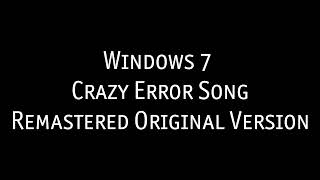 Windows 7 Crazy Error Song (Remastered Original Version)