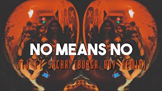 no means no - jtj ft sacha (burga boy remix) sped up/fast