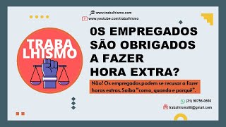 O Empregado Pode Se Recusar A Fazer Horas Extras? Como? Por que?