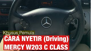 Cara nyetir Mercedes Benz w203 C180 | cara nyetir mercy c class c180 c200 c240