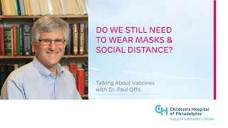 Do We Still Need to Wear Masks and Social Distance? | Children’s Hospital of Philadelphia