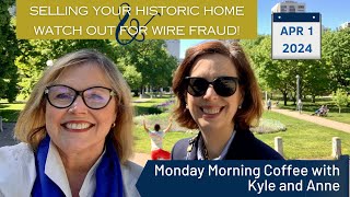 Selling Your Historic Home & Don’t Be a Wire Fraud Victim - Monday Morning Coffee With Kyle and Anne