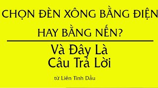 Nên dùng đèn xông tinh dầu bằng điện  hay đèn xông bằng nến | Tinh dầu 100