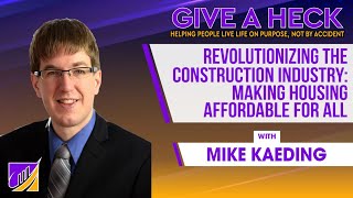 Revolutionizing the Construction Industry: Making Housing Affordable for All - Mike Kaeding