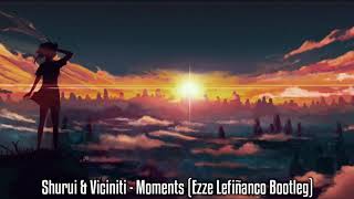 Shurui & Vicinity - Moments (Ezze Lefiñanco Bootleg) [Top 15 Saddest Songs] (HQ Reup)