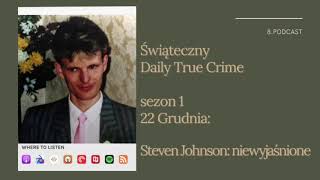 Świąteczny Daily True Crime (sezon 1): 22 grudnia Steven Johnson