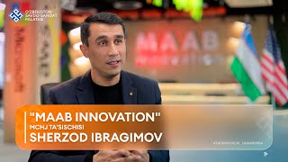 TADBIRKORLIK – TAQDIRIMDA: Sherzod Ibragimov, "MAAB innovation" MChJ rahbari