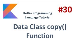 Kotlin Tutorial - 30 - Data Class copy() function