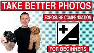 How to take better photos using Exposure Compensation - A beginners guide