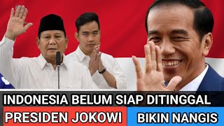 INDONESIA MENANGIS BELUM SIAP DITINGGAL SOSOK JOKOWI SEBAGAI PRESIDEN INDONESIA