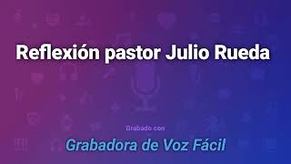 Reflexión,pastor Julio Rueda