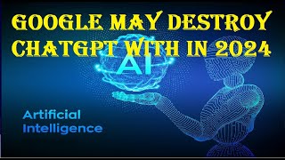 Google will DESTROY ChatGPT with in 2024