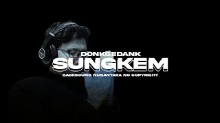 Donkgedank - SUNGKEM (Backsound Nusantara Free Use)