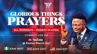 Glorious Things Prayers | 11th April 2024 | MavisOrji