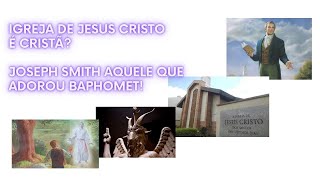 Igreja de Jesus Cristo é cristã? Joseph Smith aquele que adorou Baphomet! (05) PARTE FINAL