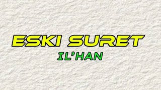 IL’HAN - Eski suret [текст песни, караоке]