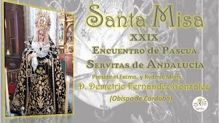 La Santa Misa, "XXIX Encuentro de Pascua Servitas de Andalucia"