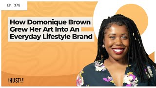 378: How Domonique Brown Grew Her Art Into An Everyday Lifestyle Brand REWIND