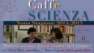 Caffè Scienza - Materia oscura: luci e ombre nel cosmo