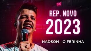 NADSON O FERINHA 2023 - MÚSICAS NOVAS - REPERTÓRIO NOVO - ATUALIZADO 2023