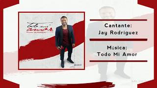 Jay Rodriguez - Todo Mi Amor (Video + letra)