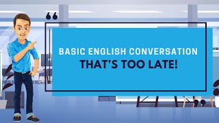 That's too late! | Basic English Conversation