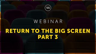 Pearl & Dean Webinar - Return to the Big Screen Part 3