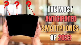 Don't Miss Thоse Upcoming Smartphones in 2023! [TOP 5]