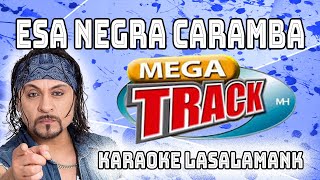 ESA NEGRA CARAMBA - MEGATRACK (karaoke)