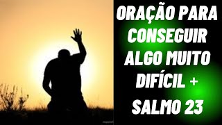 🔴😨 ORAÇÃO PARA CONSEGUIR ALGO MUITO DIFÍCIL + SALMO 23 PODEROSO