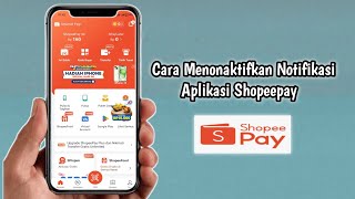 Cara Menonaktifkan Notifikasi Aplikasi Shopeepay