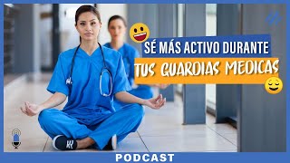 Episodio 47- Consejos para ser más activo durante las guardias médicas