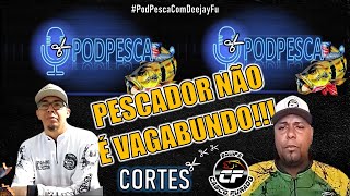 A GENTE NÃO É VACILÃO | CORTES PODPESCA #DeejayFu #6