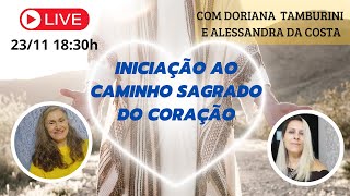 INICIAÇÃO AO CAMINHO SAGRADO DO CORAÇÃO! Live com Doriana Tamburini e Alessandra da Costa