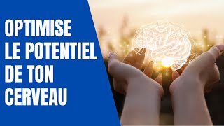 Optimise le potentiel de ton cerveau !!