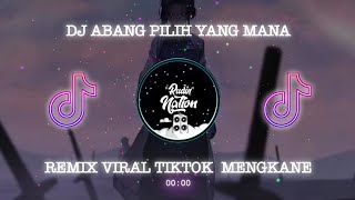 DJ ABANG PILIH YANG MANA REMIX VIRAL TIKTOK  MENGKANE