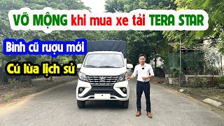 "Vỡ Mộng" khi mua xe tải Tera Star !