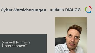 audatis Dialog 41 - Sind Cyber-Versicherungen für Unternehmen sinnvoll?