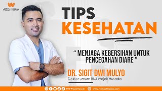 #TIPSKESEHATAN CARA MENJAGA KEBERSIHAN UNTUK PENCEGAHAN DIARE | DR SIGIT DWI MULYO