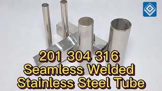 Professional 201 304 316 Seamless Welded Stainless Steel Tube Supplier