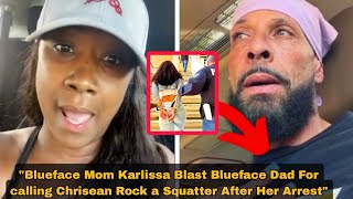 Blueface Mom Karlissa Blast Blueface Dad For calling Chrisean Rock a Squatter After Her Arrest