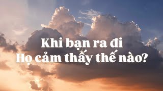 Khi bạn ra đi, họ cảm thấy thế nào?