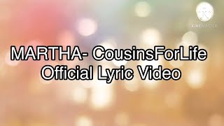 MARTHA- Cousinsforlife (official lyric video) ||Cousinsforlife