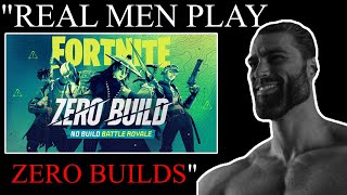 ZERO BUILDS is for REAL MEN