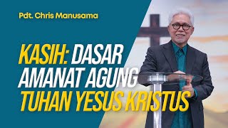 Kasih adalah Dasar Amanat Agung Tuhan Yesus Kristus - Pdt. Chris Manusama